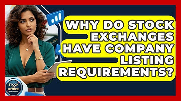 Why Do Stock Exchanges Have Company Listing Requirements? - Stock and Options Playbook