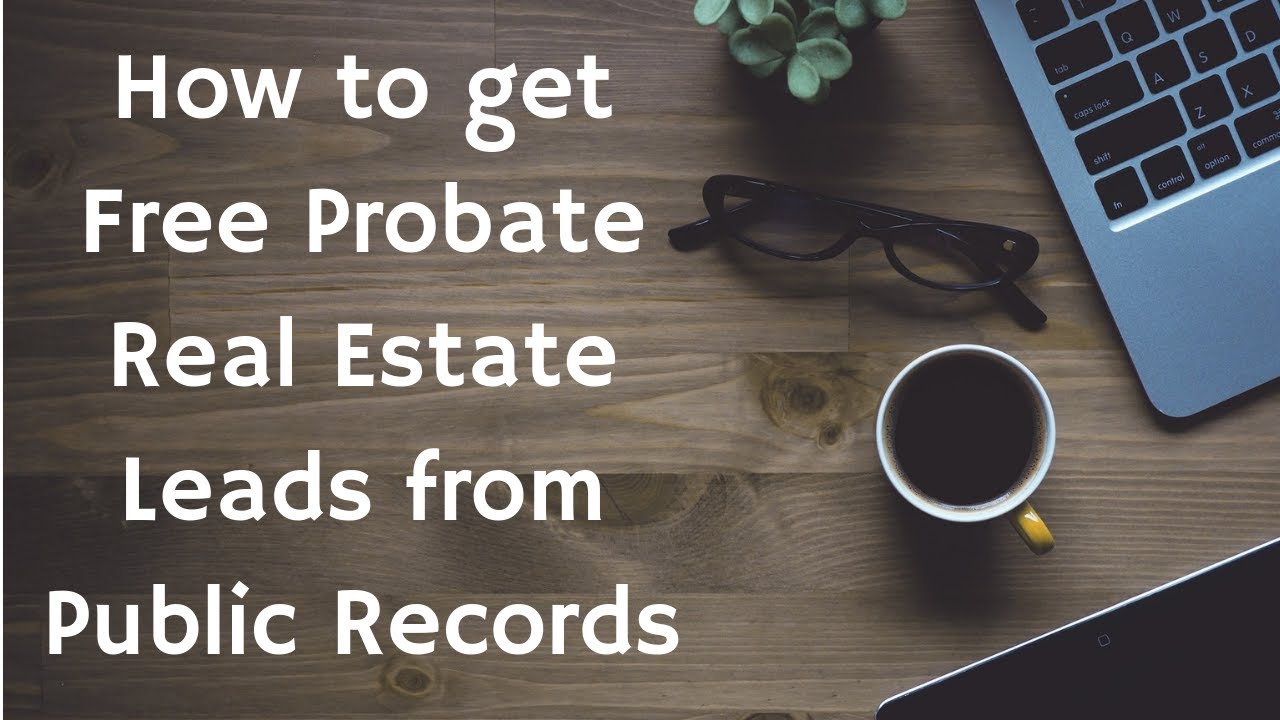 How to get Free Probate Real Estate Leads from Public Records