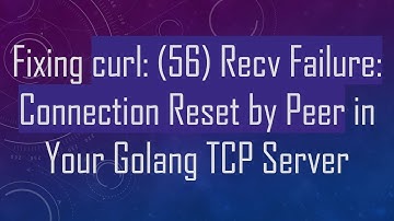 Fixing curl: (56) Recv Failure: Connection Reset by Peer in Your Golang TCP Server