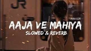 Aaja We Mahiya (Slowed & Reverb) | Imran Khan |Avm lofi|