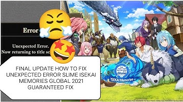 100% FIX UPDATE FINAL HOW TO FIX TENSURA SLIME ISEKAI MEMORIES UNEXPECTED ERROR GLOBAL 2021