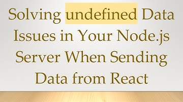 Solving undefined Data Issues in Your Node.js Server When Sending Data from React