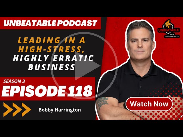 Ep. 118: Bobby Harrington-Leading in a high-stress, highly erratic business  