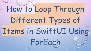 How to Loop Through Different Types of Items in SwiftUI Using ForEach