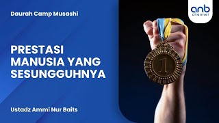 Prestasi Manusia yang Sesungguhnya | Ustadz Ammi Nur Baits