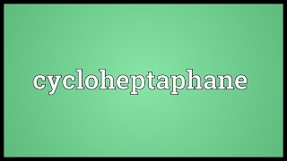 Cycloheptaphane Meaning