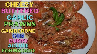 Cheesy Buttered Garlic Prawns Gamberone Con Burro Aglio E Formaggi Quick And Easy Shrimp Recipe