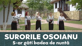 Surorile Osoianu   S-ar găti badea de nuntă