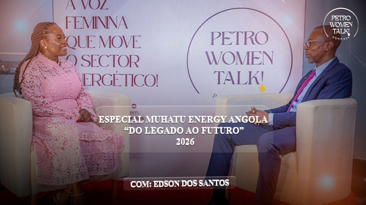 ESPECIAL MUHATU ENERGY ANGOLA - DO LEGADO AO FUTURO COM: EDSON DOS SANTOS - PWT#33