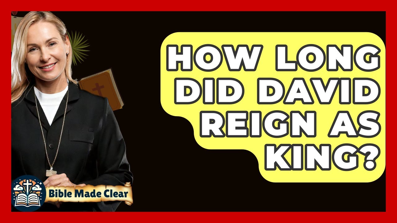 How Long Did David Reign As King? - BibleMadeClear.com