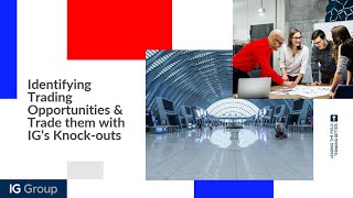 Identifying Trading Opportunities & Trade them with IG’s Knock-Outs Identifying Trading Opportunities & Trade them with IG’s Knock-Outs