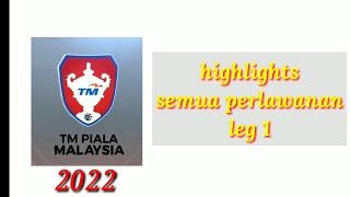Piala Malaysia 2022 highlights semua perlawanan 1st leg