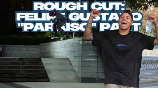 ROUGH CUT: Felipe Gustavo "Paraiso" Part 2025