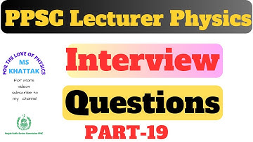 PPSC Lecturer Physics Interview  Questions  | Part 19 | | FOR THE LOVE OF PHYSICS |