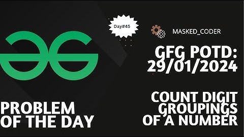 #44 | Count digit groupings of a number | gfg potd | 28-01-2024 | GFG Problem Of The Day | DP