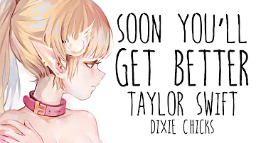 Nightcore → Soon You’ll Get Better ♪ (Taylor Swift // Dixie Chicks) LYRICS ✔︎