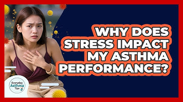 Why Does Stress Impact My Asthma Performance? - Everyday Asthma Tips