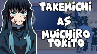 •Tokyo Revengers react to Takemichi// Takemichi as Muichiro Tokito• SPOILER