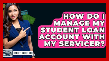 How Do I Manage My Student Loan Account With My Servicer? - CreditGuide360.com