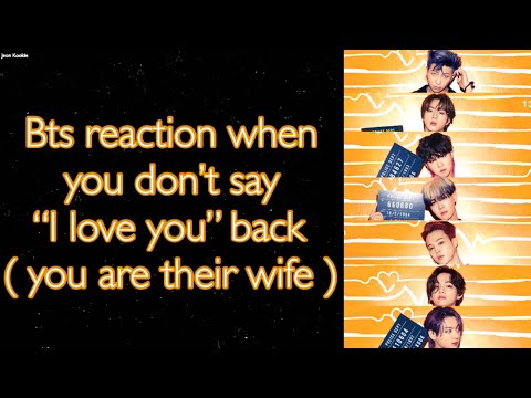 BTS Imagine [ Bts reaction when you don’t say “I love you” back ]