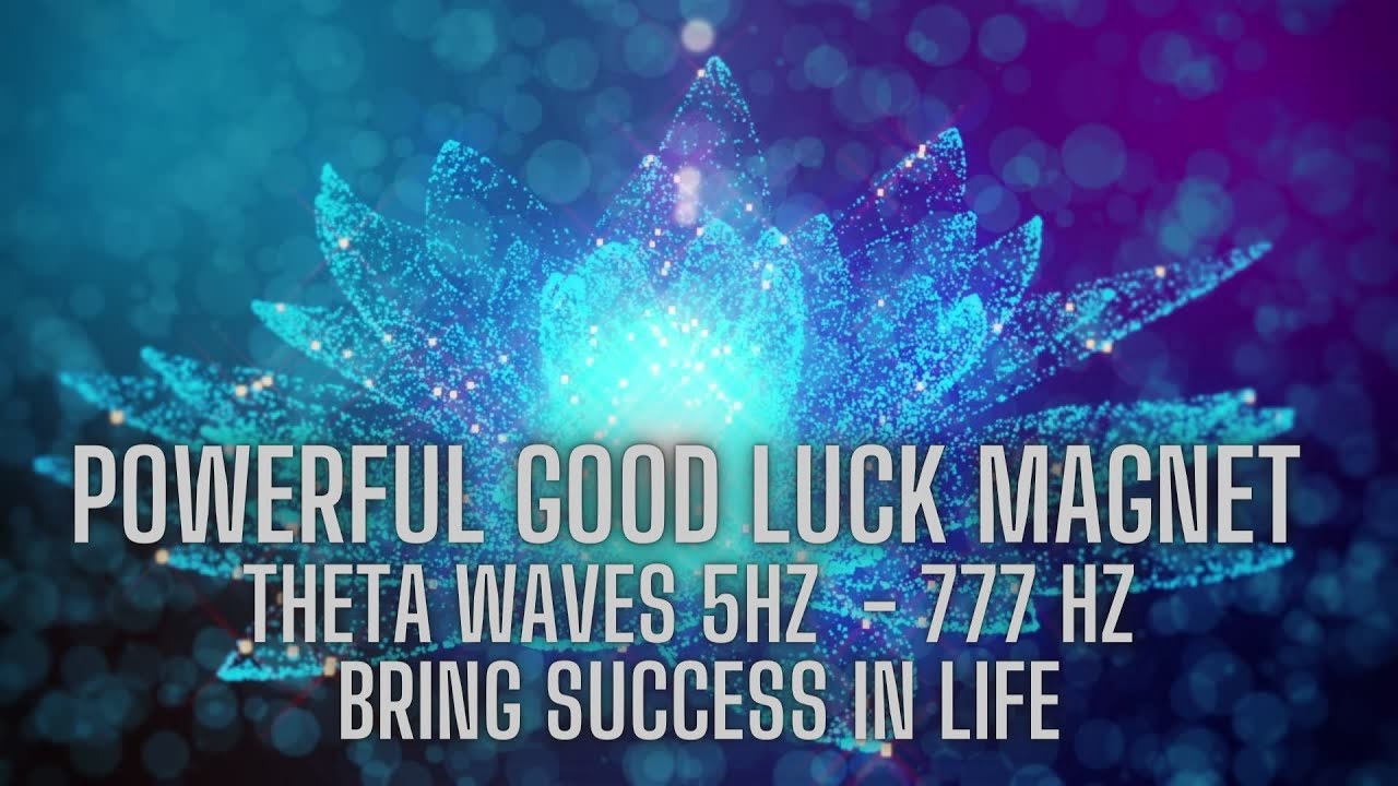 POWERFUL Good Luck Magnet | Theta Waves 5Hz | 777 Hz Bring Success in Life