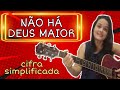 Não há Deus Maior - Cifra Simplificada - BATIDA e DEDILHADA