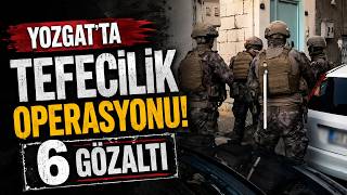 Yozgatta Tefecilik Operasyonu: 6 Gözaltı