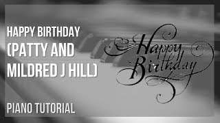 How to play Happy Birthday by Patty and Mildred J Hill on Piano (Tutorial)