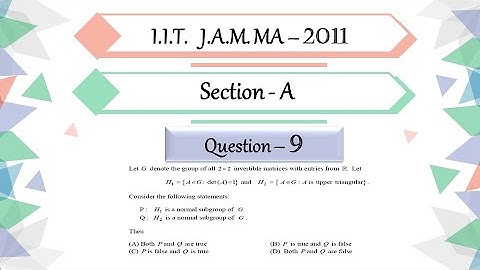 IIT JAM 2011 Mathematics solutions | Ques 9 | Abstract Algebra | Normal Subgroups | Upper Triangular