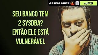 Seu Banco Tem 2 Sysdba? Então Ele Está Vulnerável