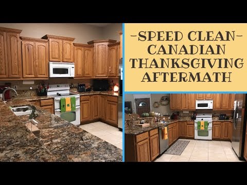 —Clean with me— Speed Cleaning -Canadian Thanksgiving Aftermath