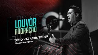 Video thumbnail of "TUDO VAI ACONTECER  - ELIEZER RODRIGUES"