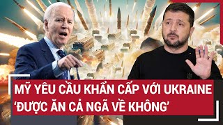 Tin thế giới 11/5: Mỹ yêu cầu khẩn cấp đối với Ukraine, muốn“được ăn cả ngã về không”