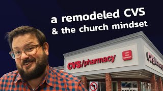 What a CVS remodel has to do with your church