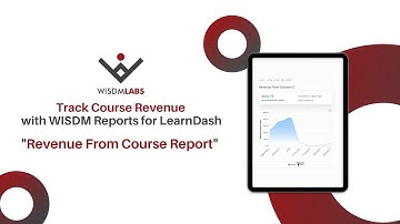 Maximise Your Course Revenue with WISDM Reports for LearnDash