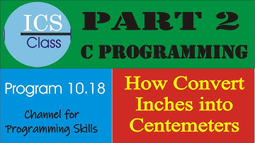 program 10.18 | ics class | part 2 | convert inches into centimeters | chaudhary m shafiq
