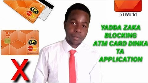 YANDA ZAKA BLOCKING ATM CARD DINKA TA GT BANK APPLICATION AWAYARKA (#HOW TO BLOCK YOUR ATM CARD)