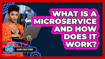 What Is A Microservice And How Does It Work? - Cloud Stack Studio