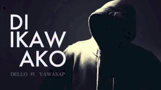 Di ikaw ako - Dello ft. Yawasap