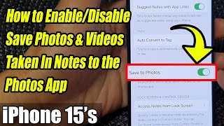 iPhone 15/15 Pro Max: How to Enable/Disable Save Photos & Videos Taken In Notes to the Photos App
