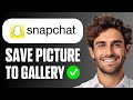 How To Save Snapchat Picture To Gallery (Easy Guide 2026)
