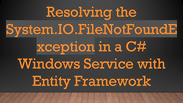 Resolving the System.IO.FileNotFoundException in a C# Windows Service with Entity Framework