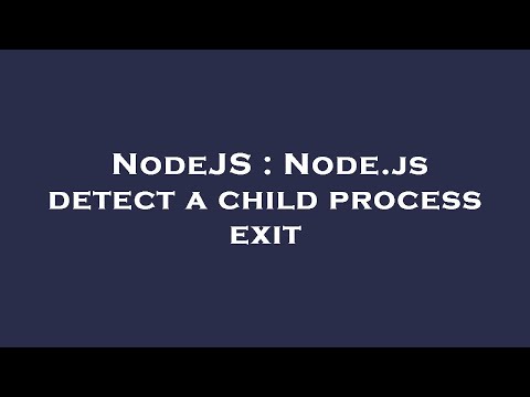 NodeJS : Node.js detect a child process exit