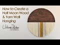 How to Create a Half Moon Wood & Yarn Wall Hanging
