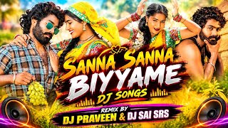 SANNA SANNA BIYYAME DJ SONGS REMIX BY DJ PRAVEEN & DJ SAI SRS