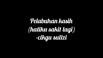 Dikir moden~Pelabuhan kasih (hatiku sakit lagi) -cikgu sulizi-lirik