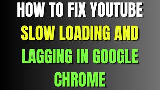 How To Fix Youtube Slow Loading And Lagging In Google Chrome