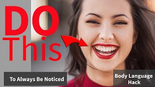 Body Language: 2 Ways To Always Be Noticed And Attract The Opposite Sex