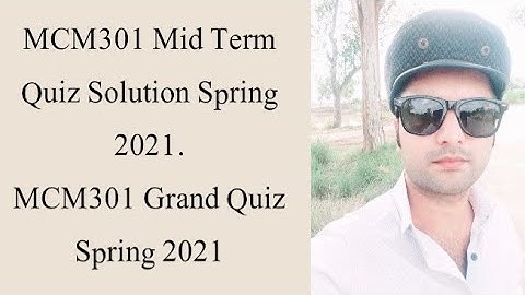 MCM301 Grand Quiz Solution Spring 2021| Mcm301 solved grand quiz 2021| mcm301 mid term quiz 2021