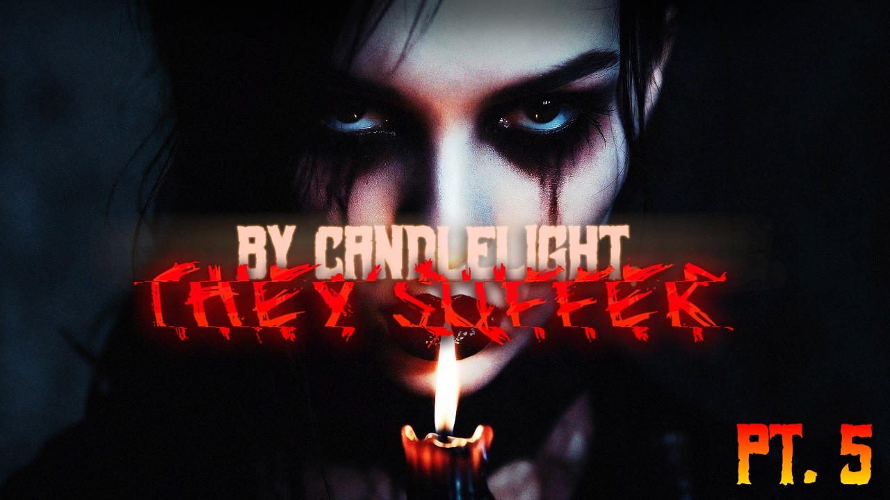 By Candlelight, They Suffer | Part Five